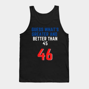 Biden president better than Trump USA 46 greater than 45 Tank Top